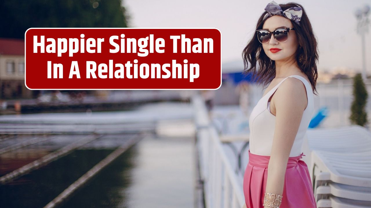 Happier Single Than In A Relationship