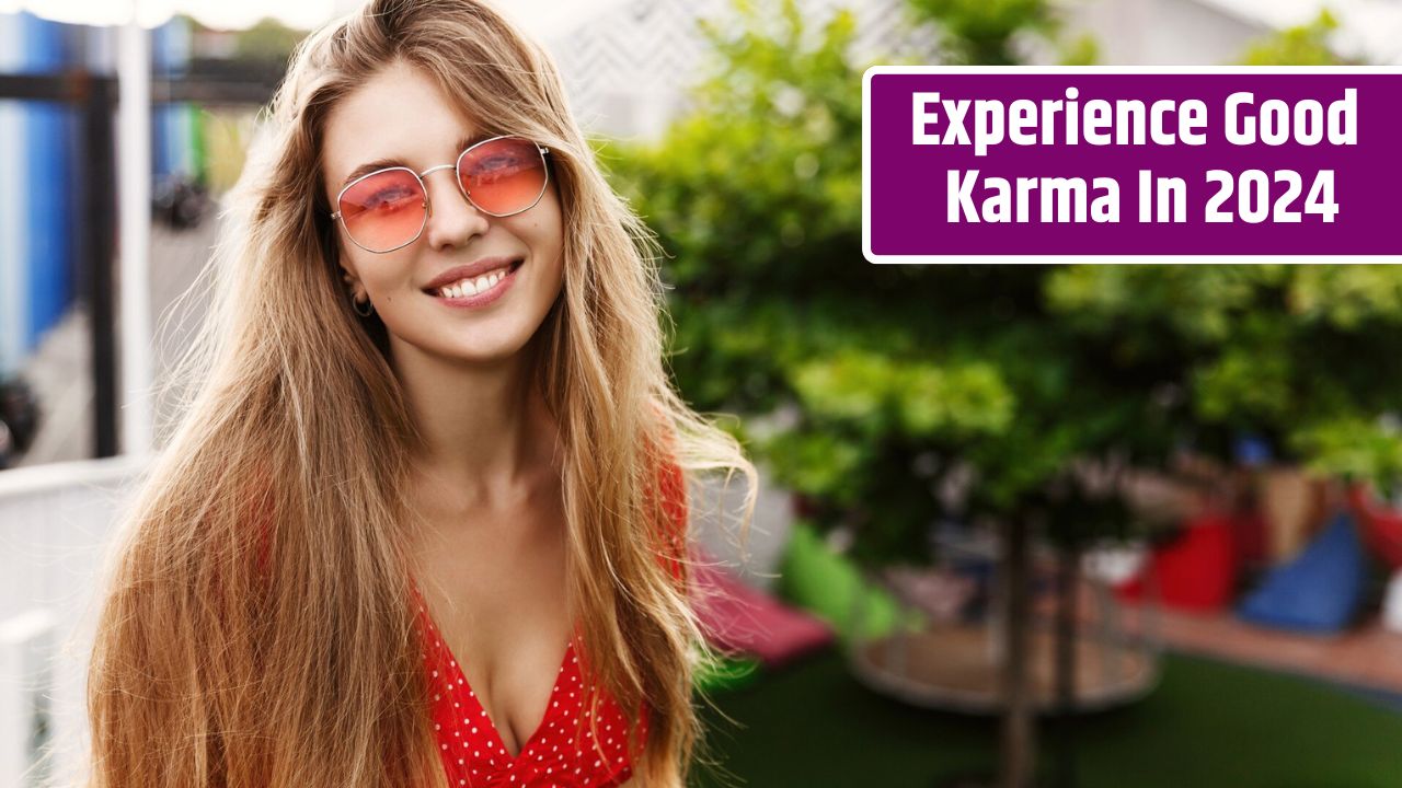 Experience Good Karma In 2024