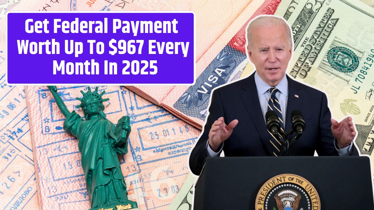 Get Federal Payment Worth Up To $967 Every Month In 2025