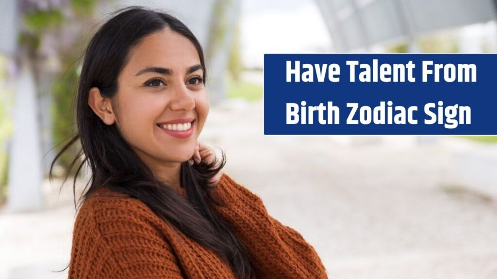 5 Zodiac Sign Have Talent From Birth